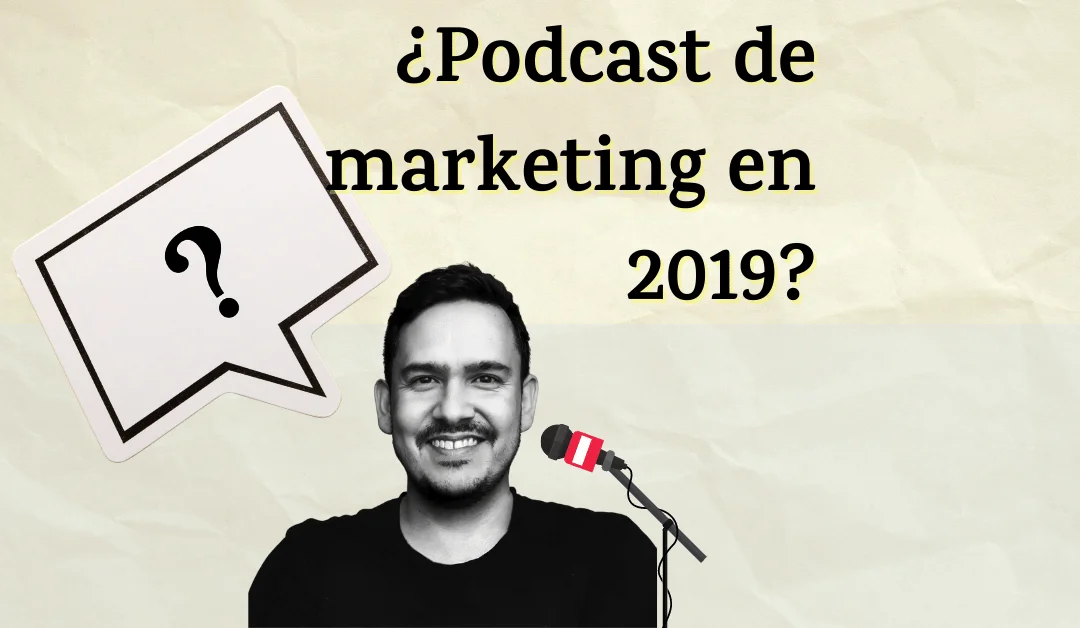 ¿Un podcast de marketing digital en 2019? | Curiosithink